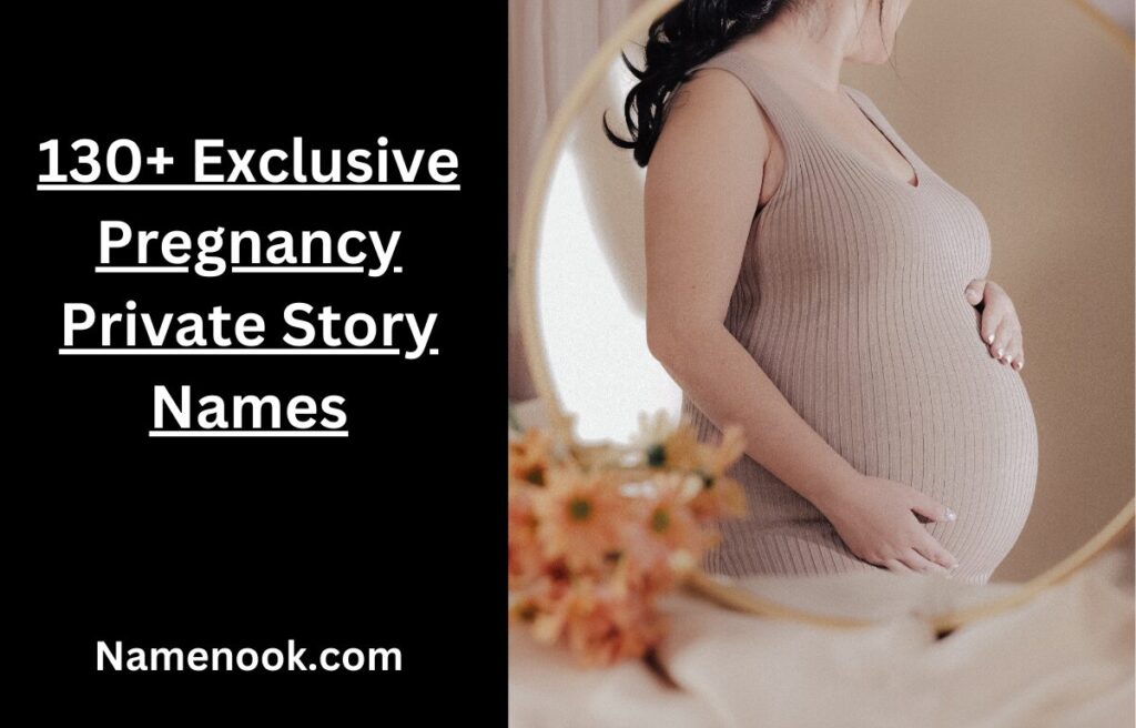 130+ Exclusive Pregnancy Private Story Names