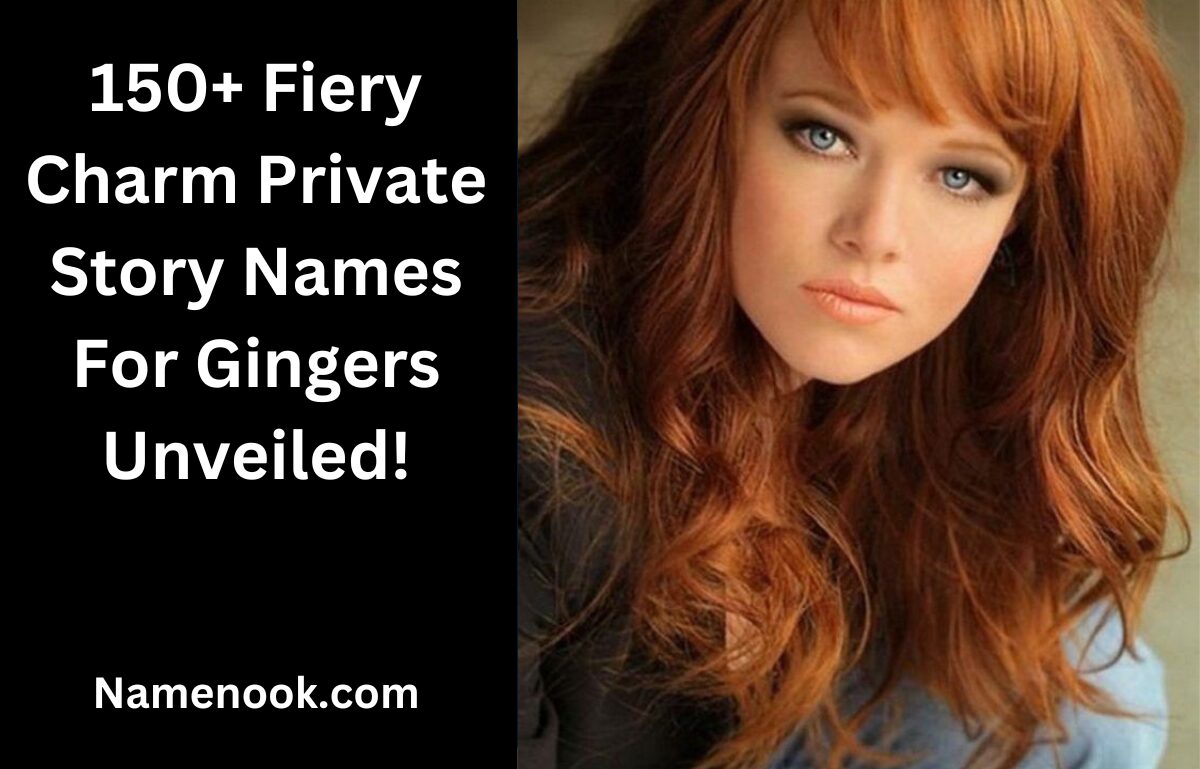 150+ Fiery Charm Private Story Names For Gingers Unveiled!