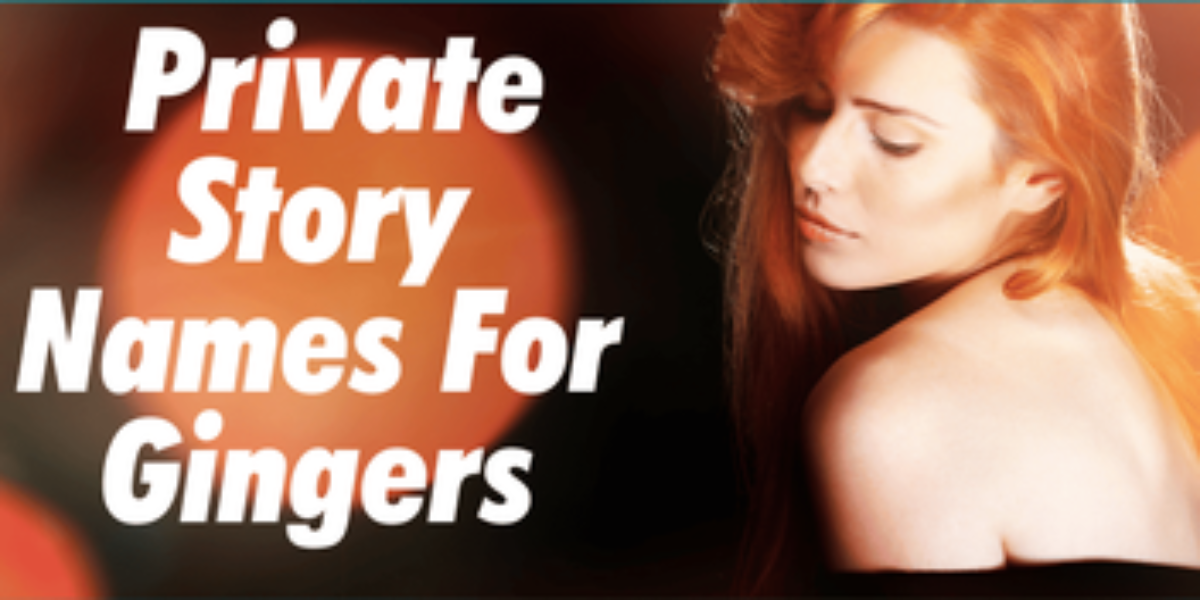 150+ Fiery Charm Private Story Names For Gingers Unveiled!