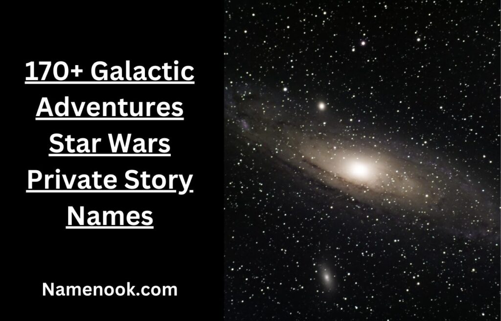 170+ Galactic Adventures Star Wars Private Story Names