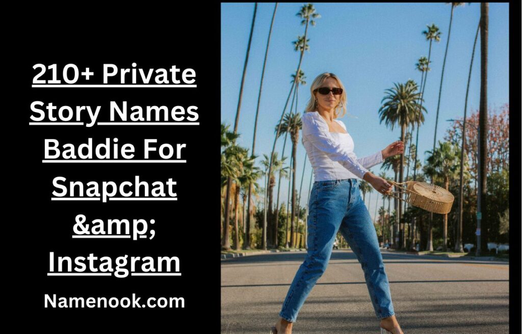 210+ Private Story Names Baddie For Snapchat & Instagram