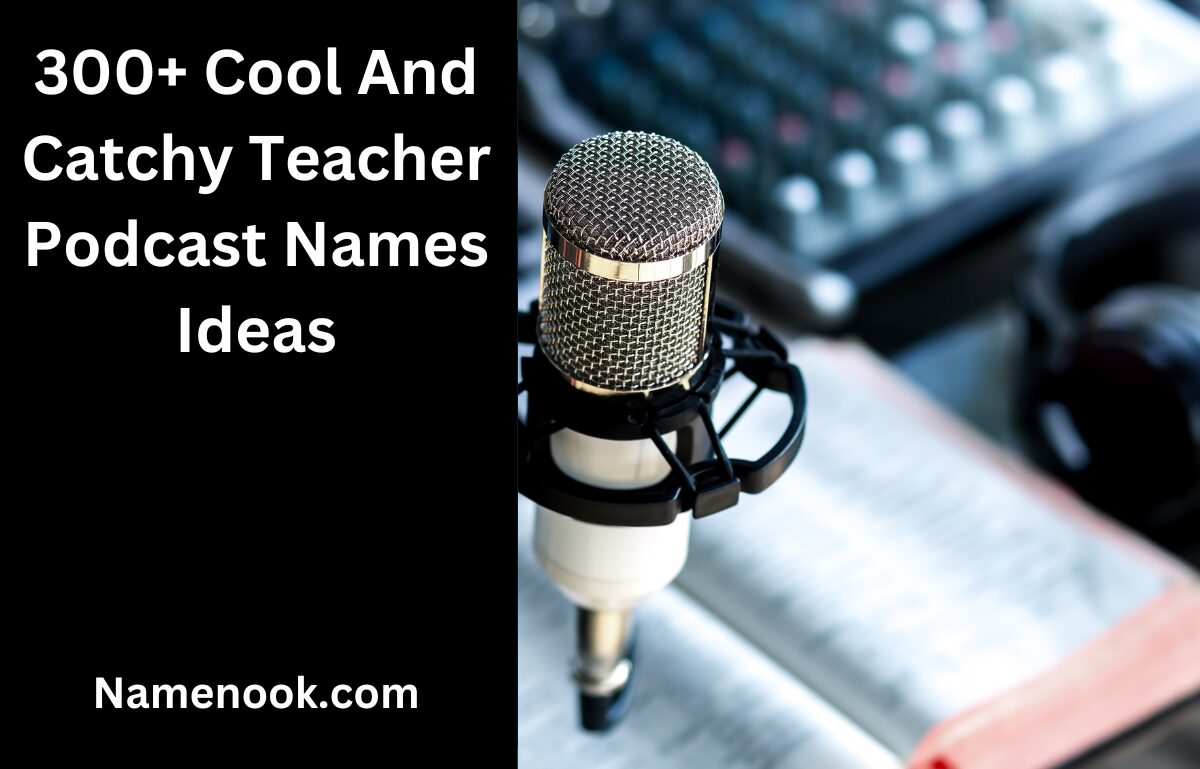 300+ Cool And Catchy Teacher Podcast Names Ideas