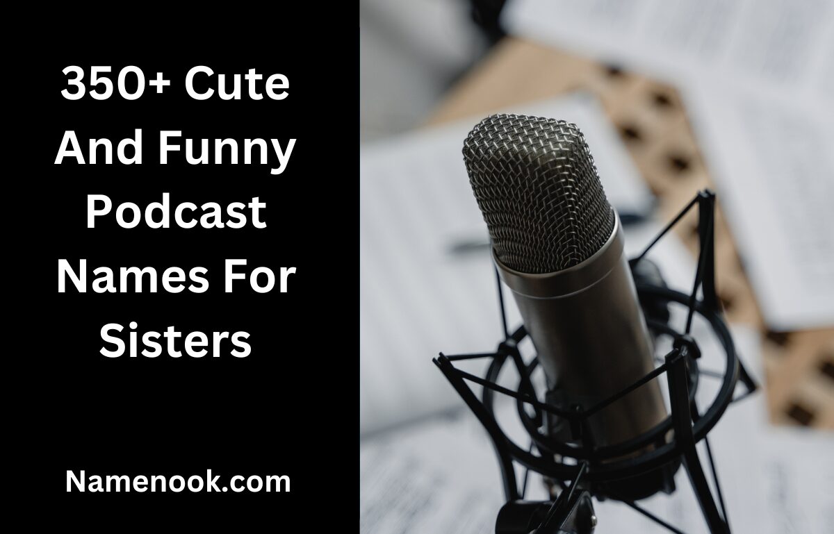 350+ Cute And Funny Podcast Names For Sisters