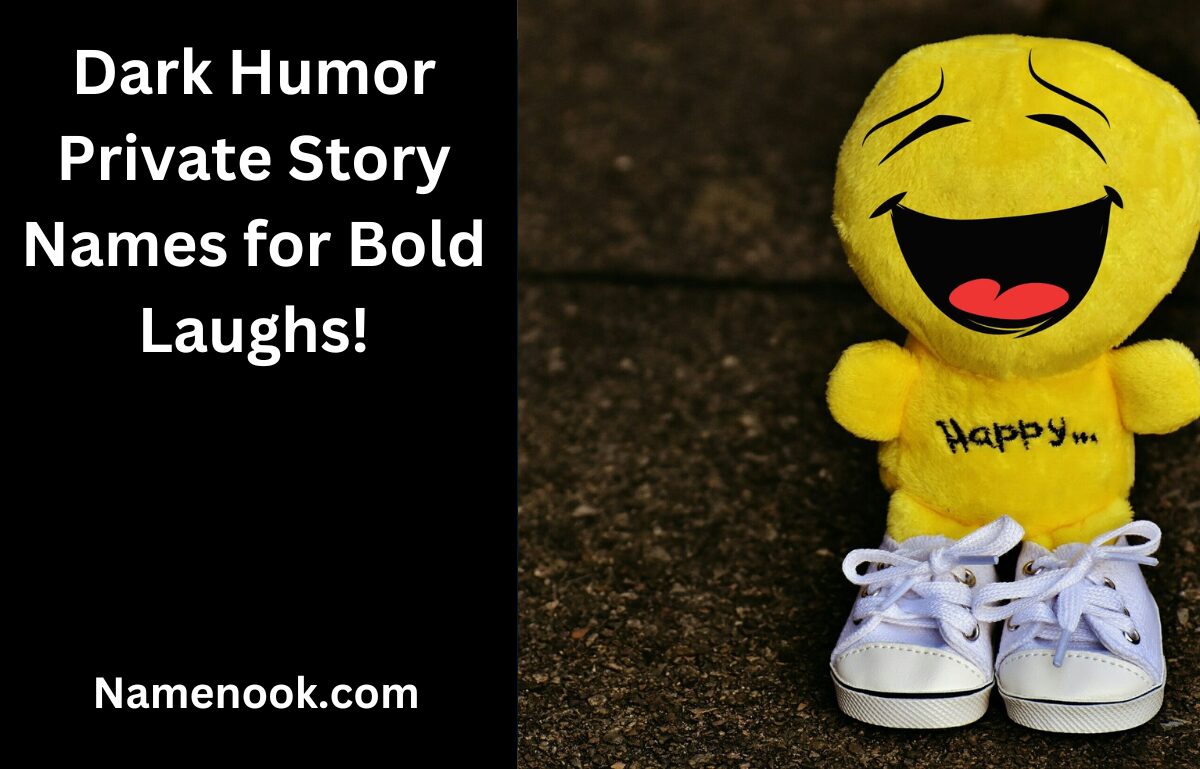 Dark Humor Private Story Names for Bold Laughs!