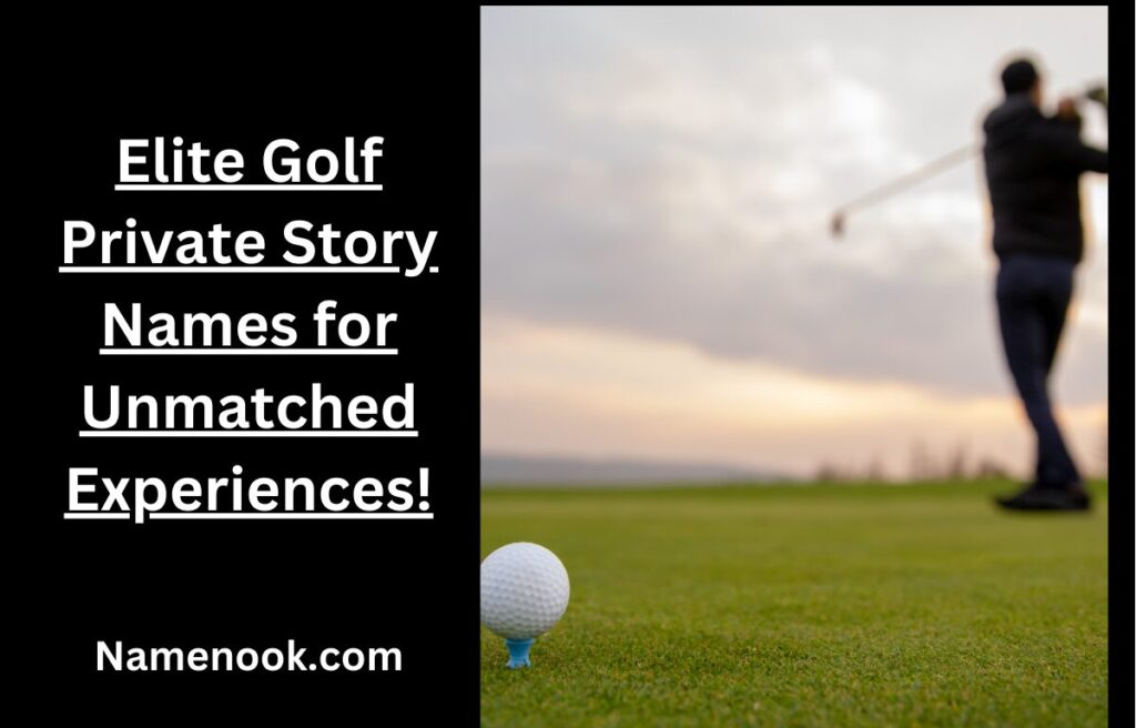 Elite Golf Private Story Names for Unmatched Experiences!