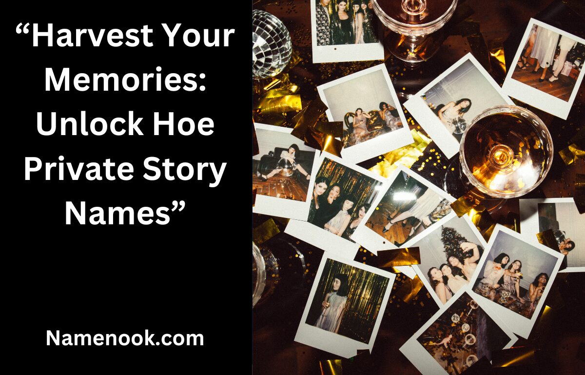 “Harvest Your Memories: Unlock Hoe Private Story Names”