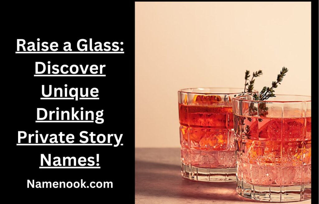 Raise a Glass: Discover Unique Drinking Private Story Names!
