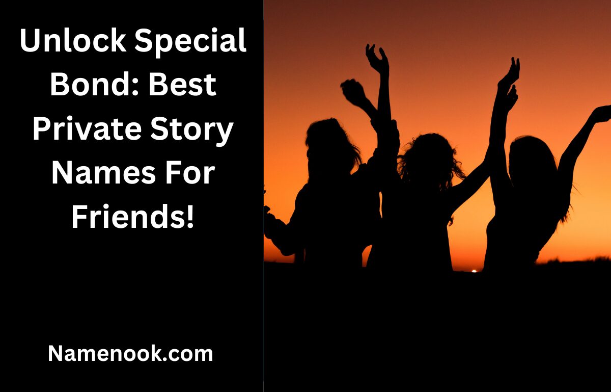 Unlock Special Bond: Best Private Story Names For Friends!