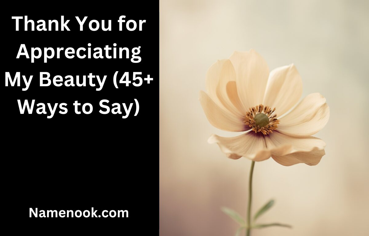 Thank You for Appreciating My Beauty (45+ Ways to Say)