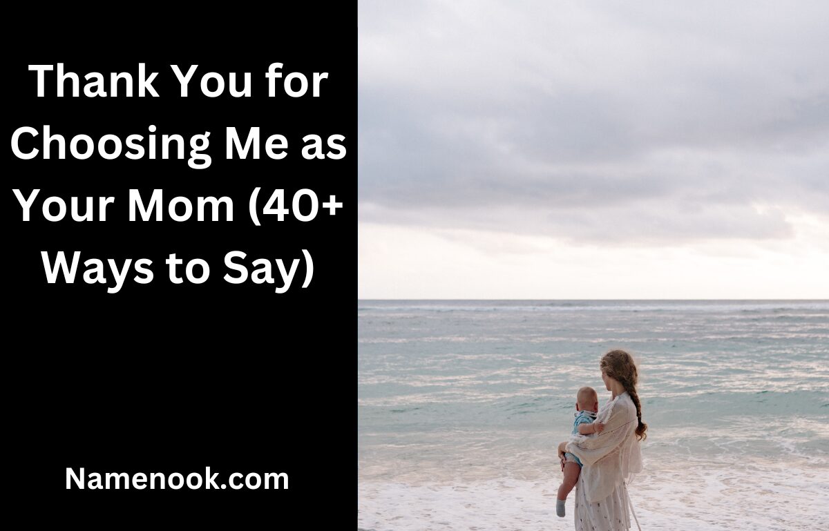 Thank You for Choosing Me as Your Mom (40+ Ways to Say)