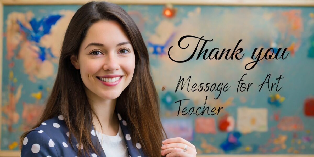 20 Thank You Message For Art Teacher [Quotes, Letter, Notes]