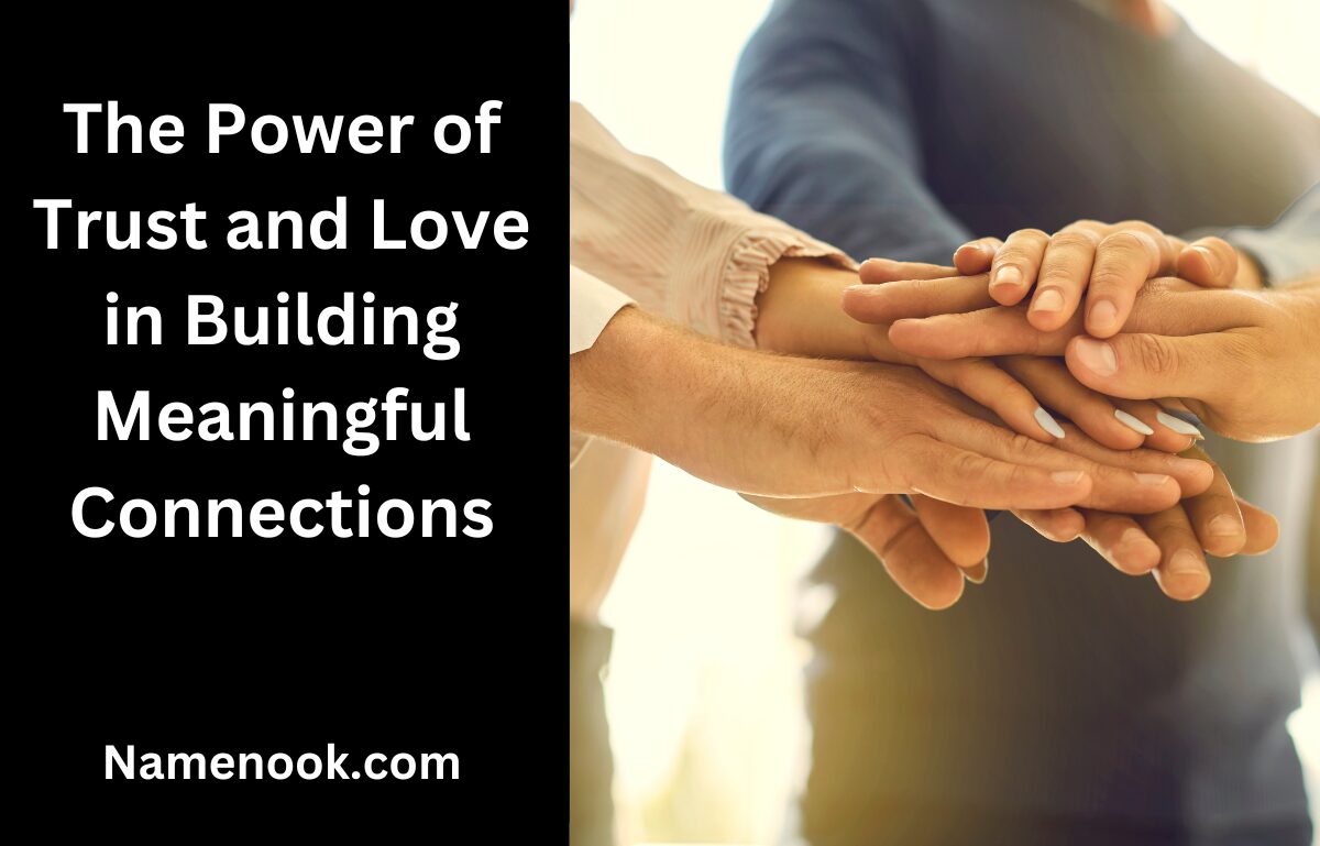 The Power of Trust and Love in Building Meaningful Connections