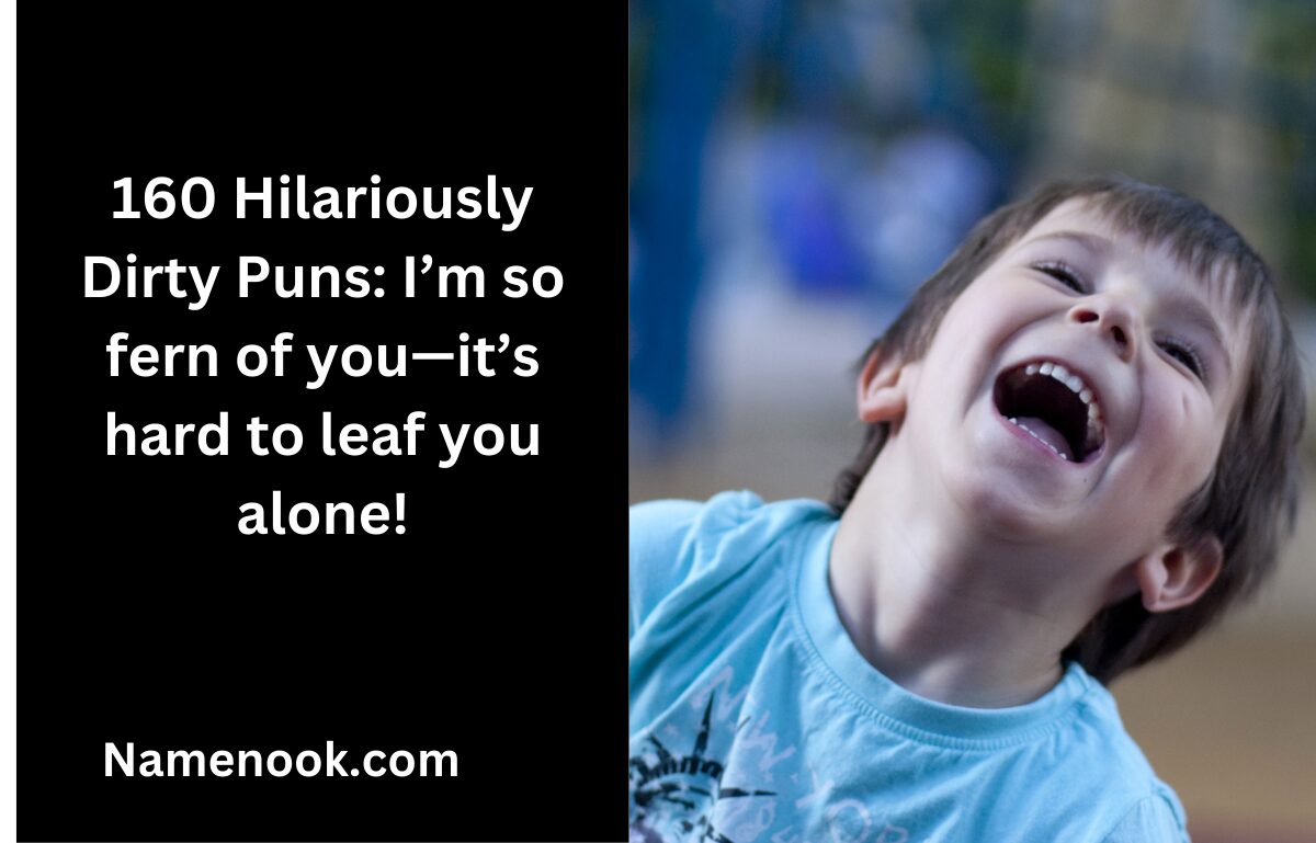 160 Hilariously Dirty Puns: I’m so fern of you—it’s hard to leaf you alone!