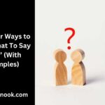 10 Other Brilliant Ways to Say “What To Say Next” (With Examples)