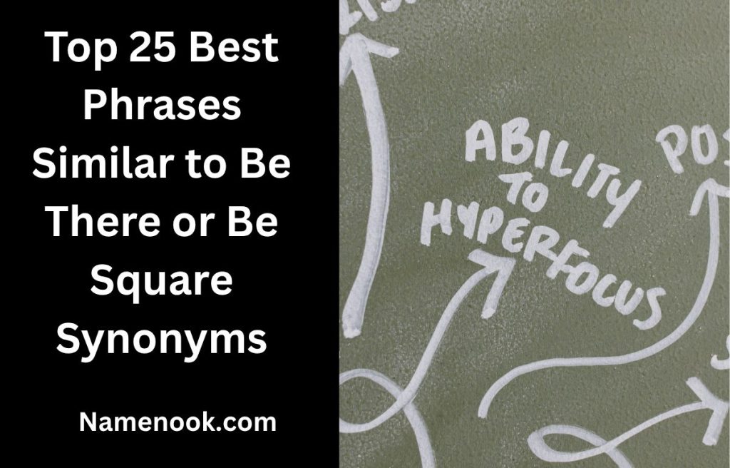 Top 25 Best Phrases Similar to Be There or Be Square Synonyms