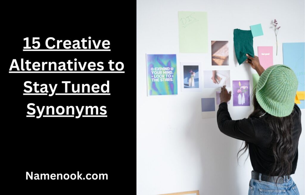 15 Creative Alternatives to Stay Tuned Synonyms