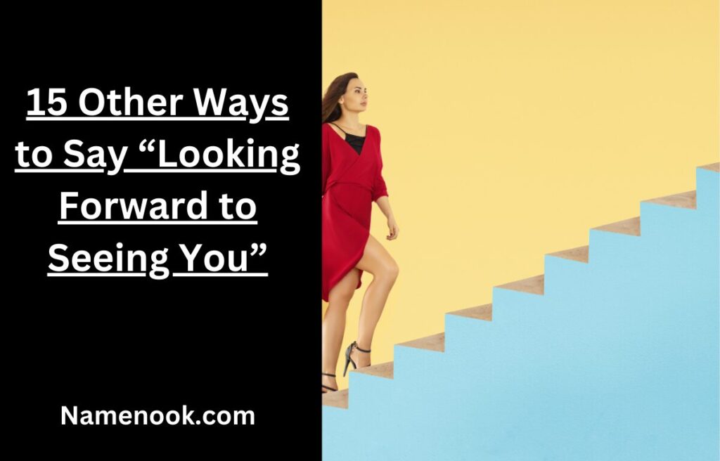15 Other Ways to Say “Looking Forward to Seeing You”