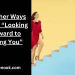 15 Other Ways to Say “Looking Forward to Seeing You”