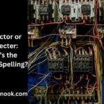 Connector or Connecter: What’s the Correct Spelling?