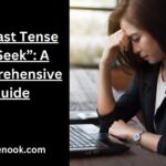 the Past Tense of “Seek”: A Comprehensive Guide